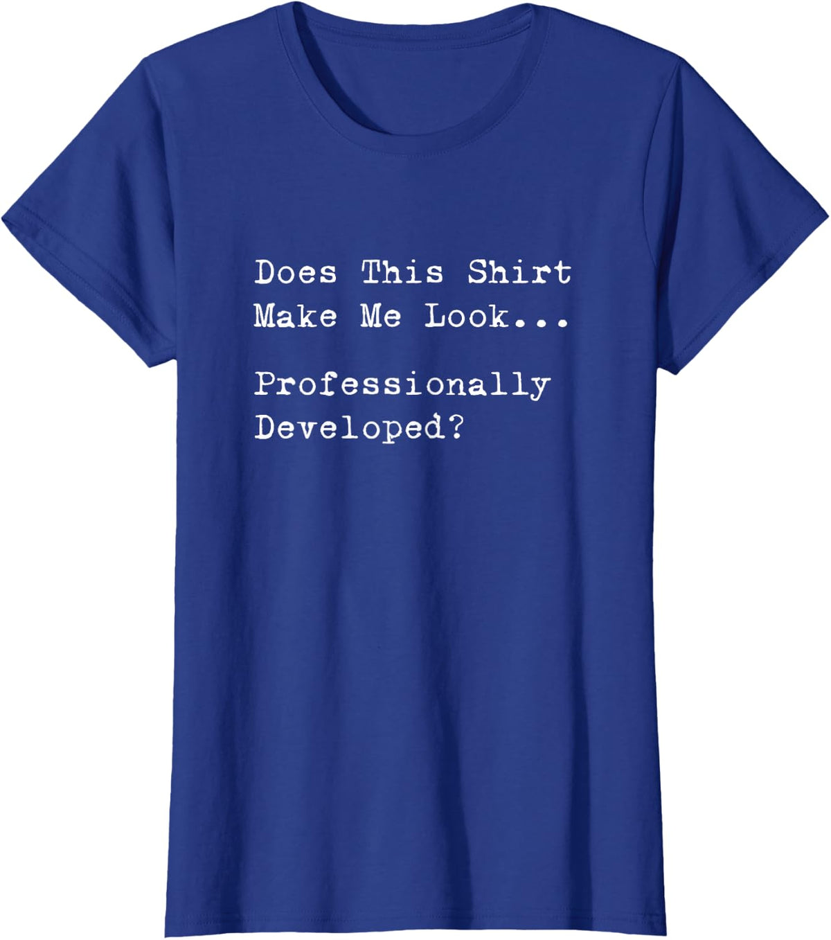Professionally Developed Minimal Funny Office Humor T-Shirt - Royal Blue