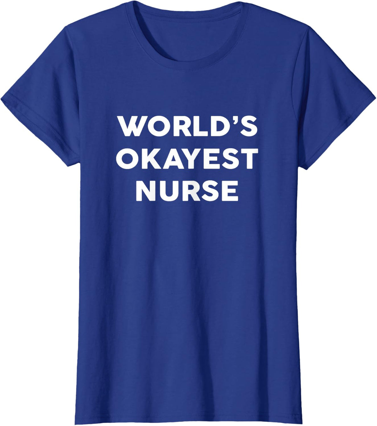 World's Okayest Nurse T-Shirt for Nurses T-Shirt - Royal Blue
