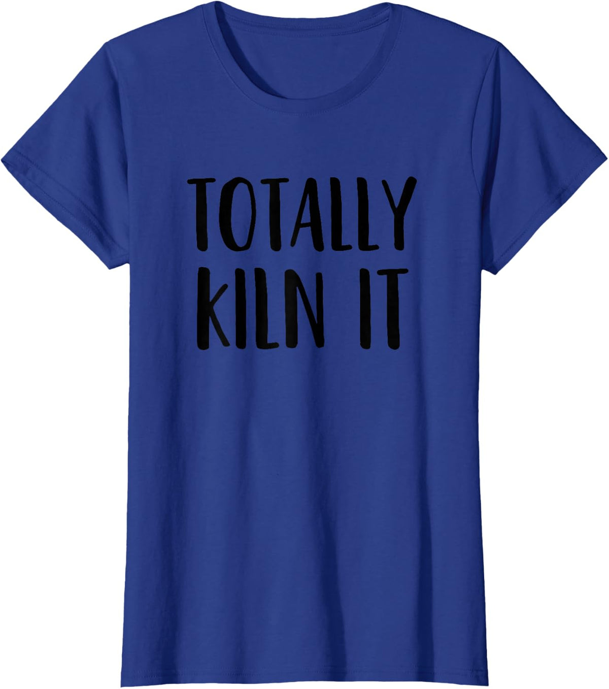 Pottery, Ceramics, Funny Pun, Totally Kiln It T-Shirt - Royal Blue