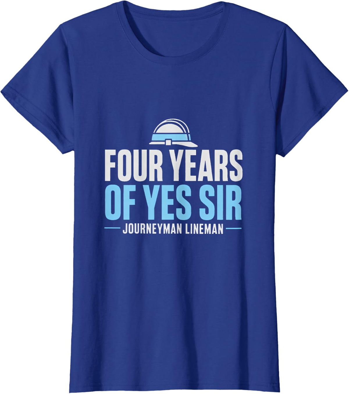 Four Years of Yes Sir Journeyman Lineman Apprentice Lineman T-Shirt - Royal Blue