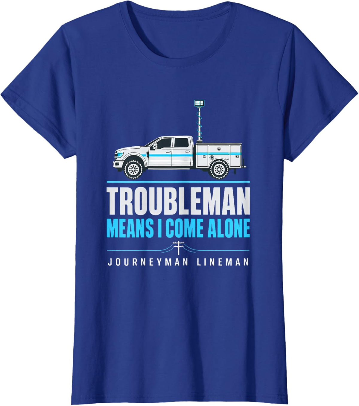 Troubleman Means I Come Alone Journeyman Lineman Troubleman T-Shirt - Royal Blue