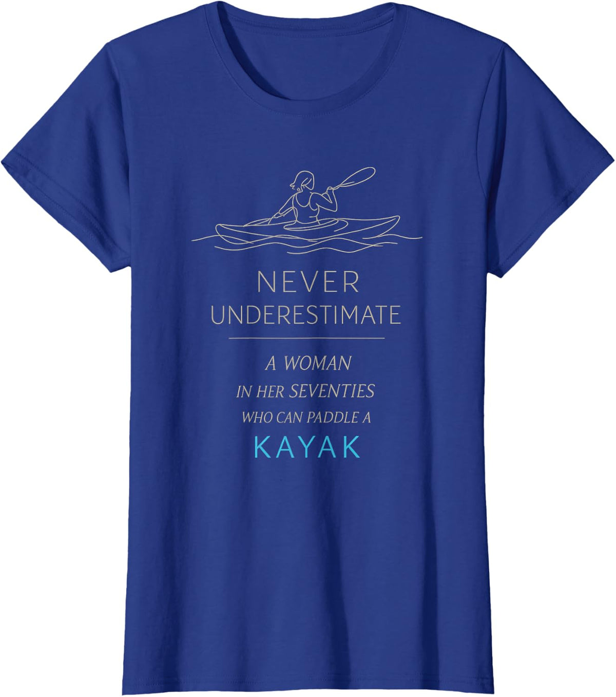 Never Underestimate A Woman in Seventies Who Paddle A Kayak T-Shirt - Royal Blue