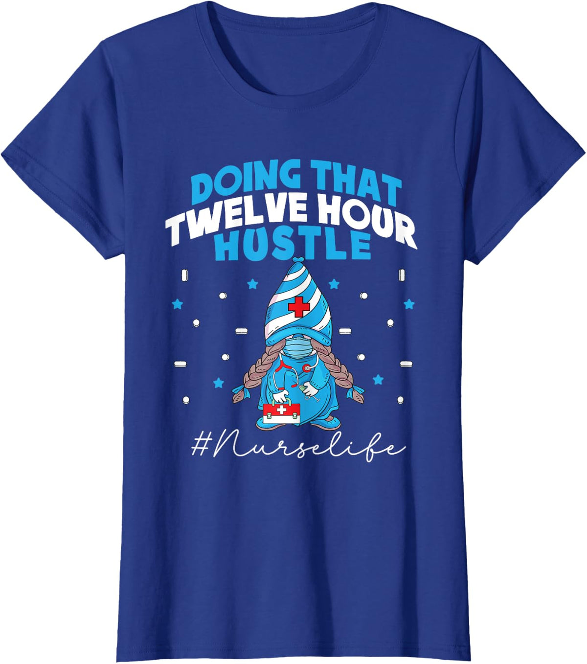 NURSE Life Doing That Twelve Hour Hustle Gnome Thank you T-Shirt - Royal Blue