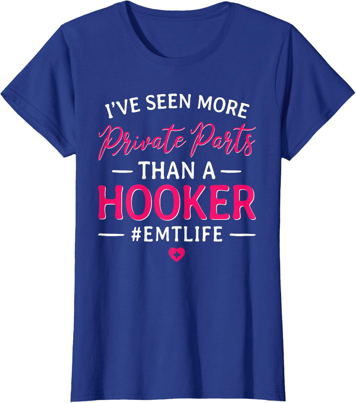 I've Seen More Private Parts Than a Hooker Funny EMT EMS T-Shirt - Royal Blue