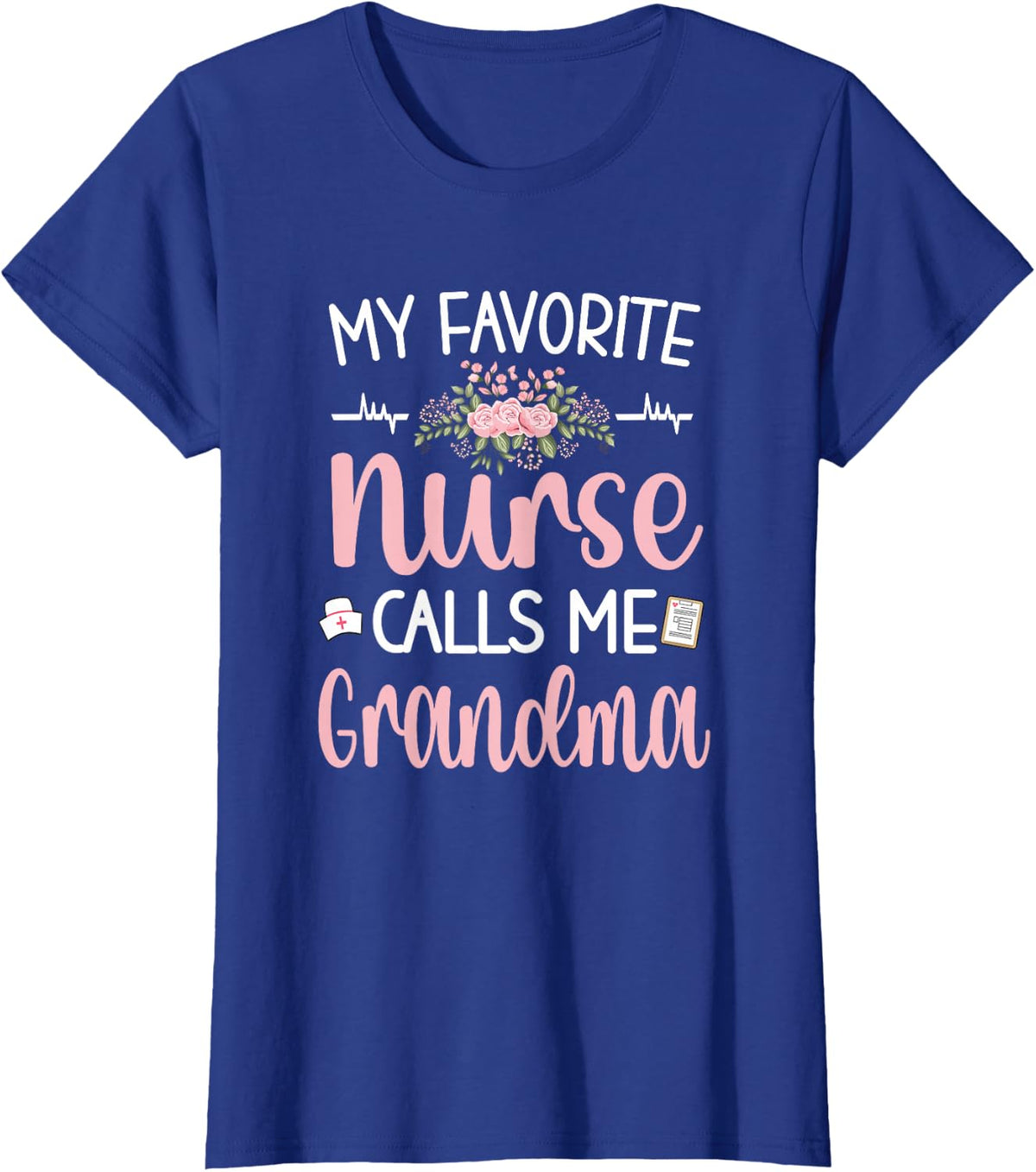 My Favorite Nurse Calls Me Grandma T-Shirt Nursing Grandmother Tee Gift For Women - Royal Blue