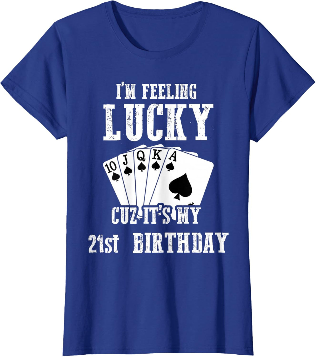 I Feel Happy Because It's My 21st Birthday, 21 Years Old T-Shirt - Royal Blue