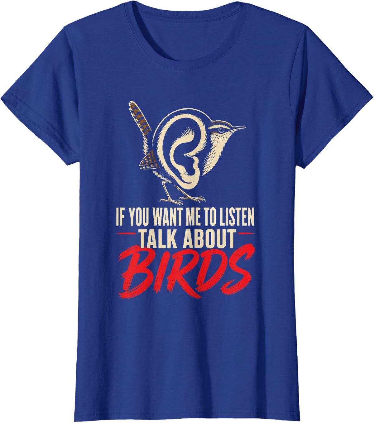 Bird Watching If You Want Me to Listen Talk About Birds Gift T-Shirt - Royal Blue