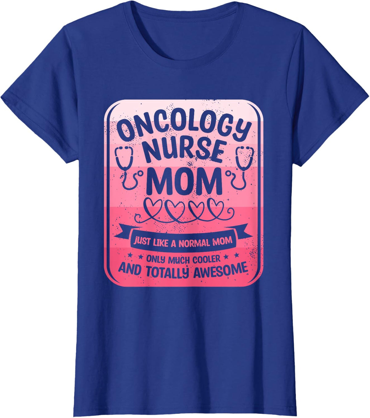 Oncology Nurse Mom Just Like A Normal Mom Only Much Cooler T-Shirt - Royal Blue