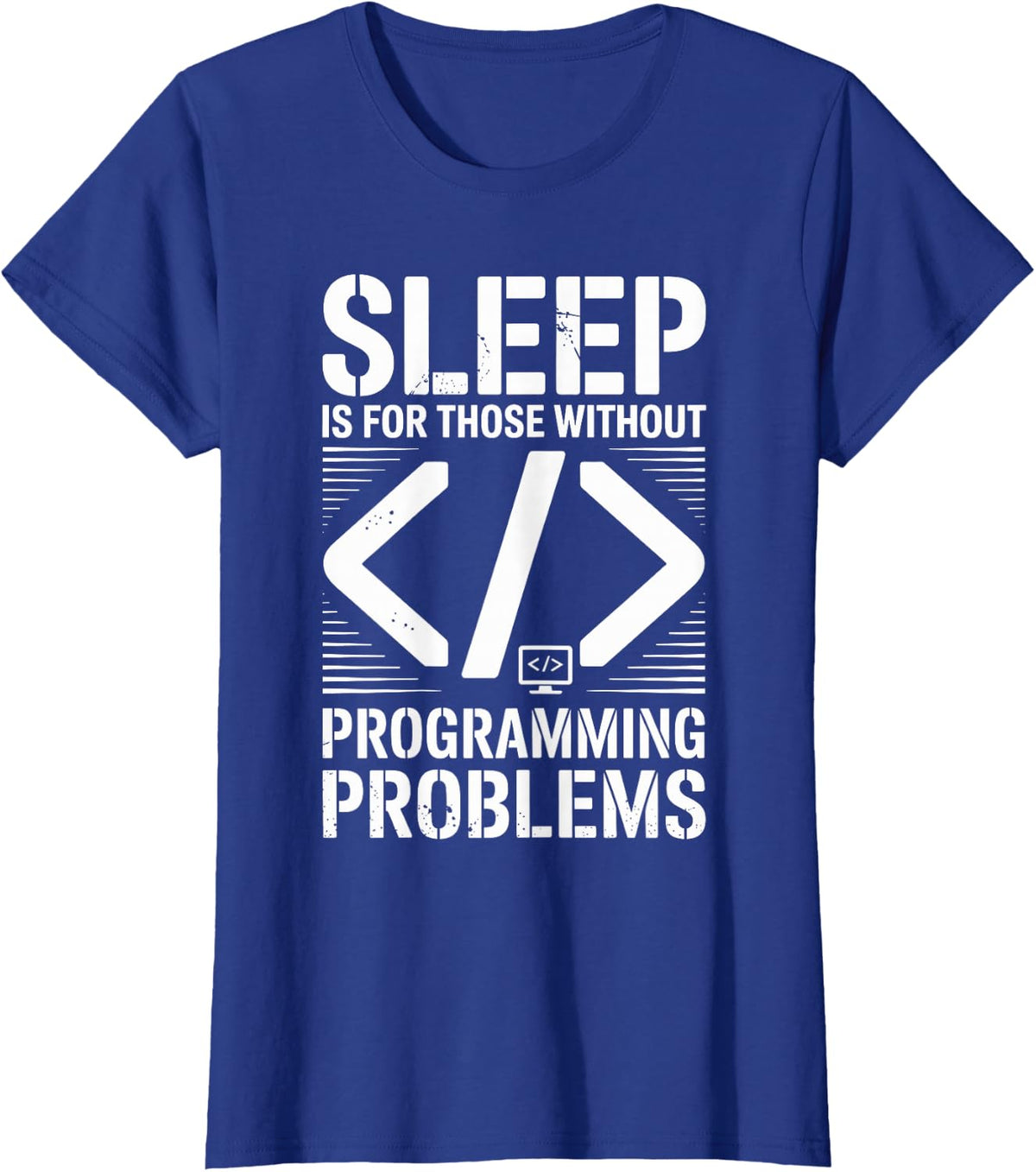 Sleep is for Those Without Programming Problems Programmer T-Shirt - Royal Blue