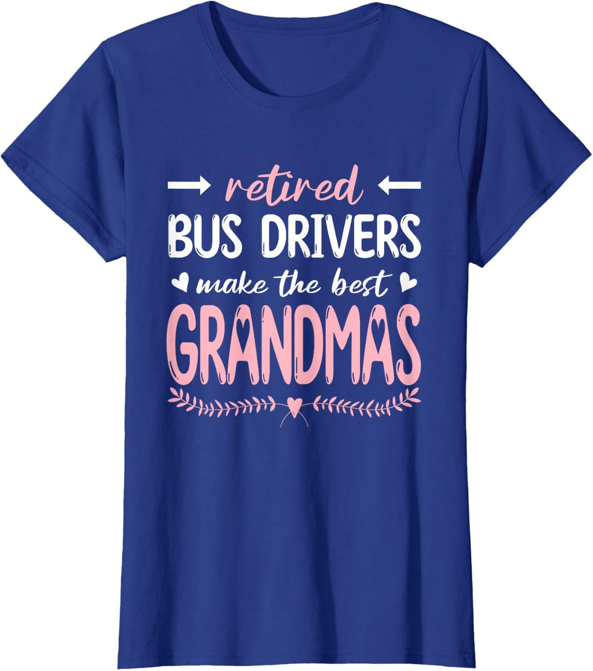 Retired Bus Drivers Make The Best Grandmas, Bus Driving T-Shirt - Royal Blue