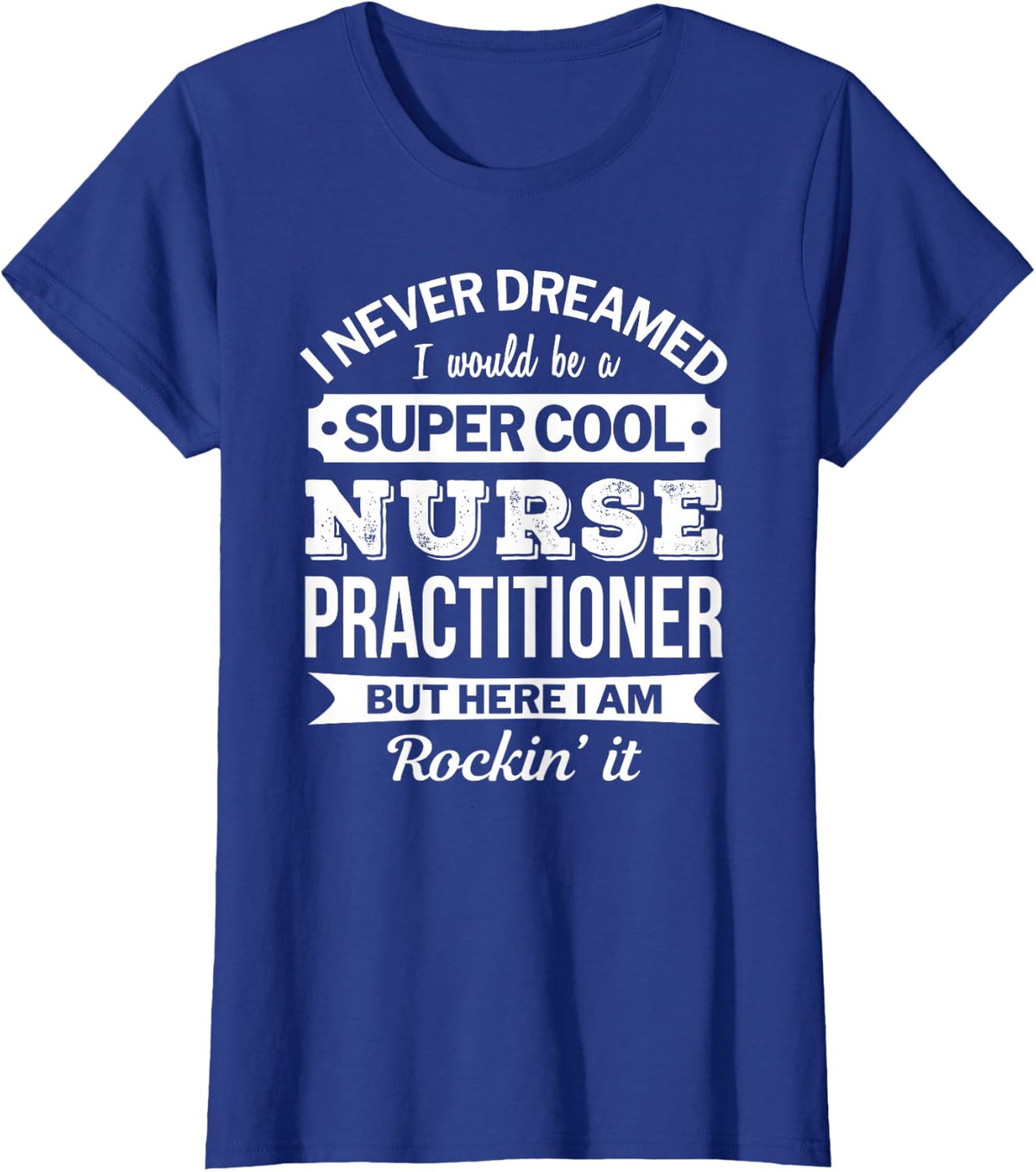 Nurse Practitioner Tshirt Gift Funny T-Shirt - Royal Blue