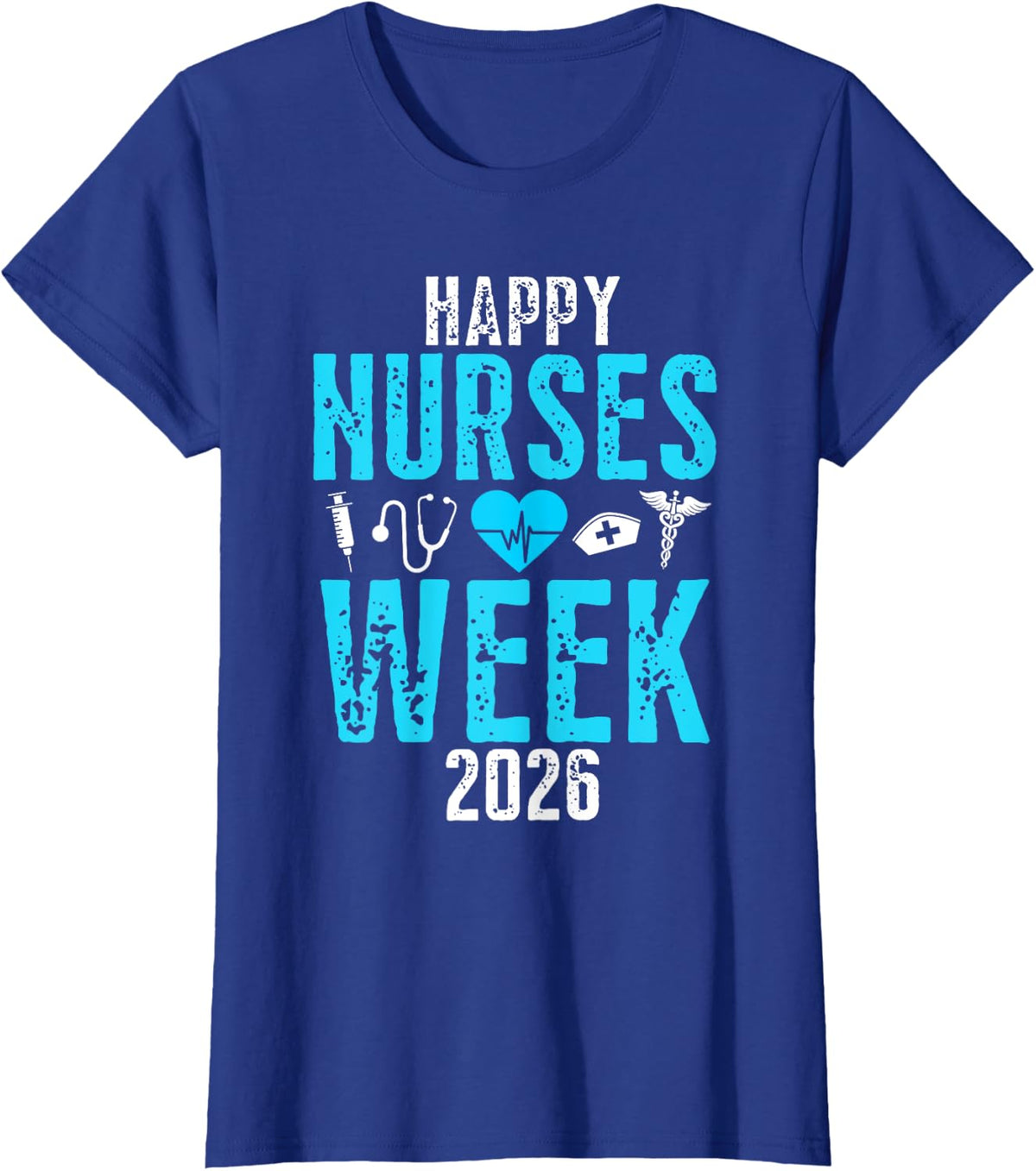 Happy Nurses Week 2026 Funny Nurse T-Shirt Nursing Appreciation Gift Tee - Royal Blue