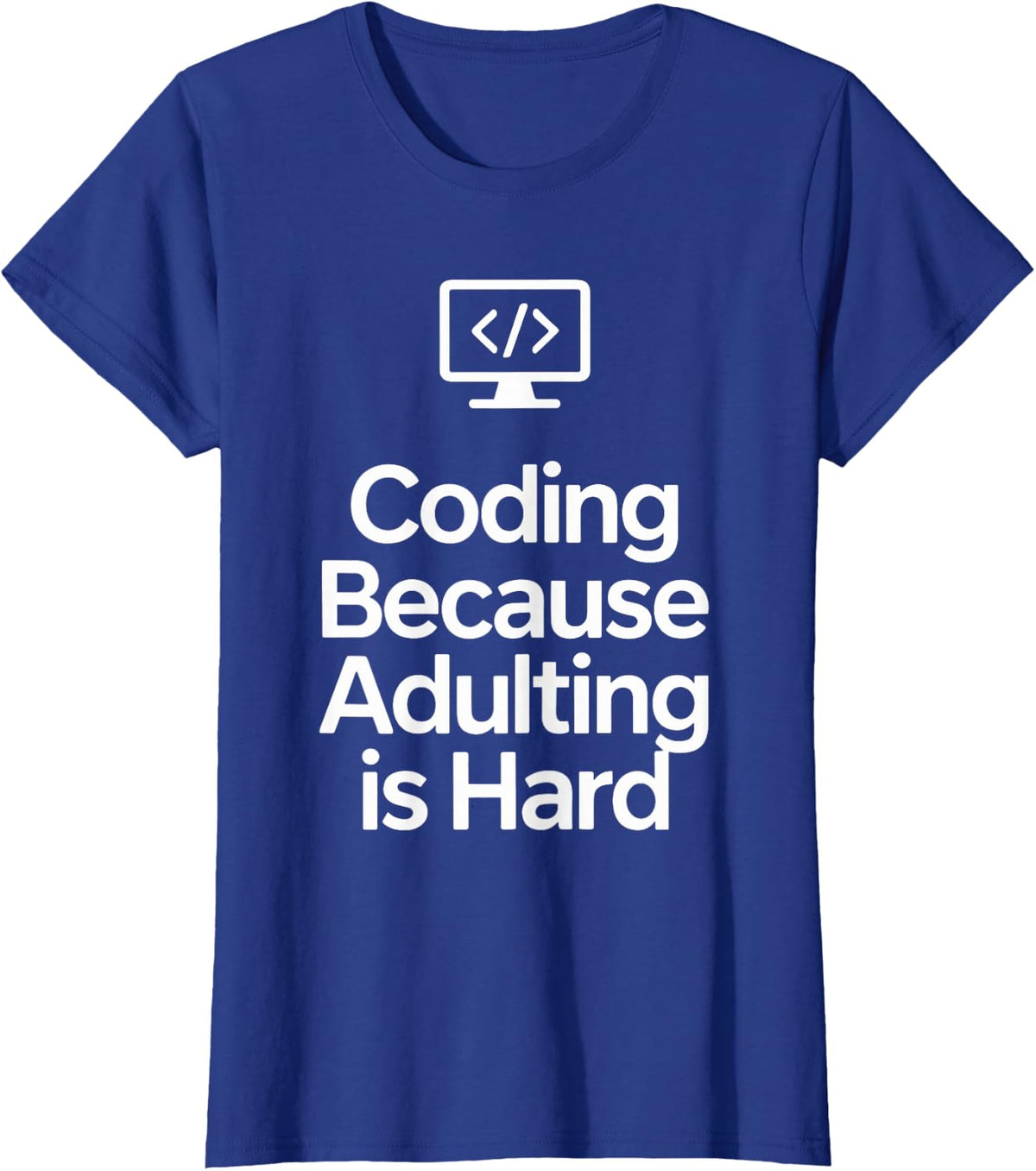 Funny Coding Because Adulting is Hard Developer Programmer T-Shirt - Royal Blue