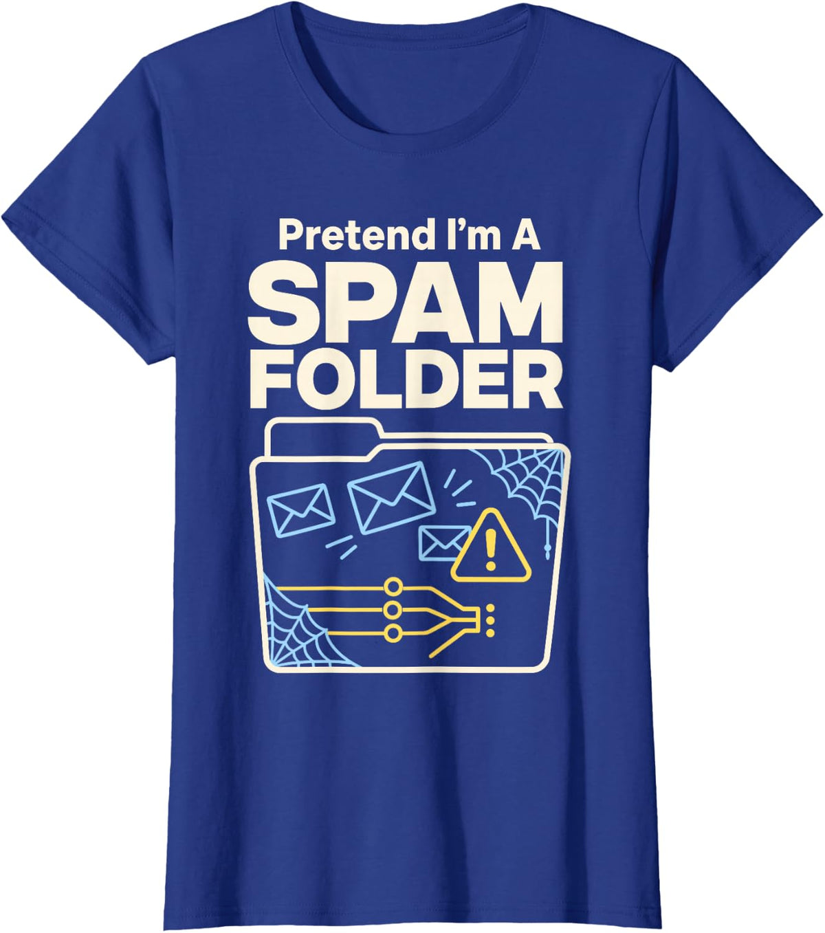Pretend Im A Spam Folder Funny Support T-Shirt - Royal Blue