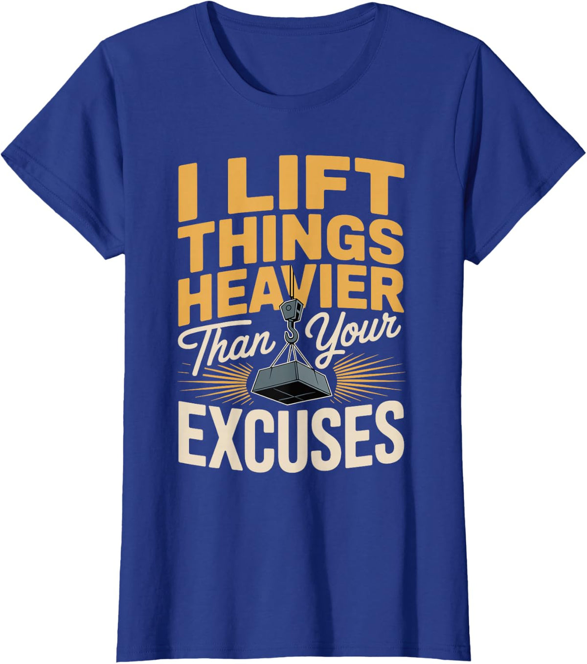 Crane I Lift Things Heavier Than Your Excuses T-Shirt - Royal Blue
