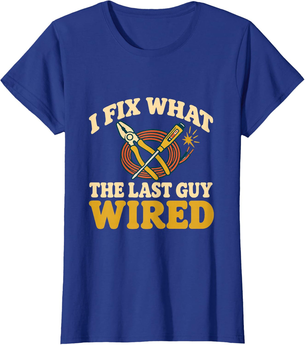 Electrician Humor I Fix What Someone Else Wired T-Shirt - Royal Blue