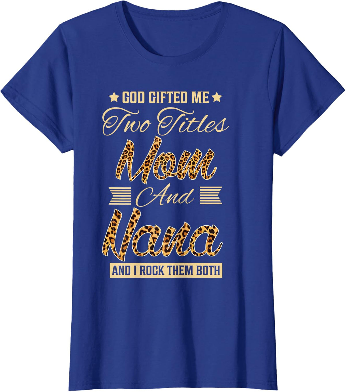 God Gifted Me Two Titles Mom Nana Leopard Mother's Day T-Shirt - Royal Blue
