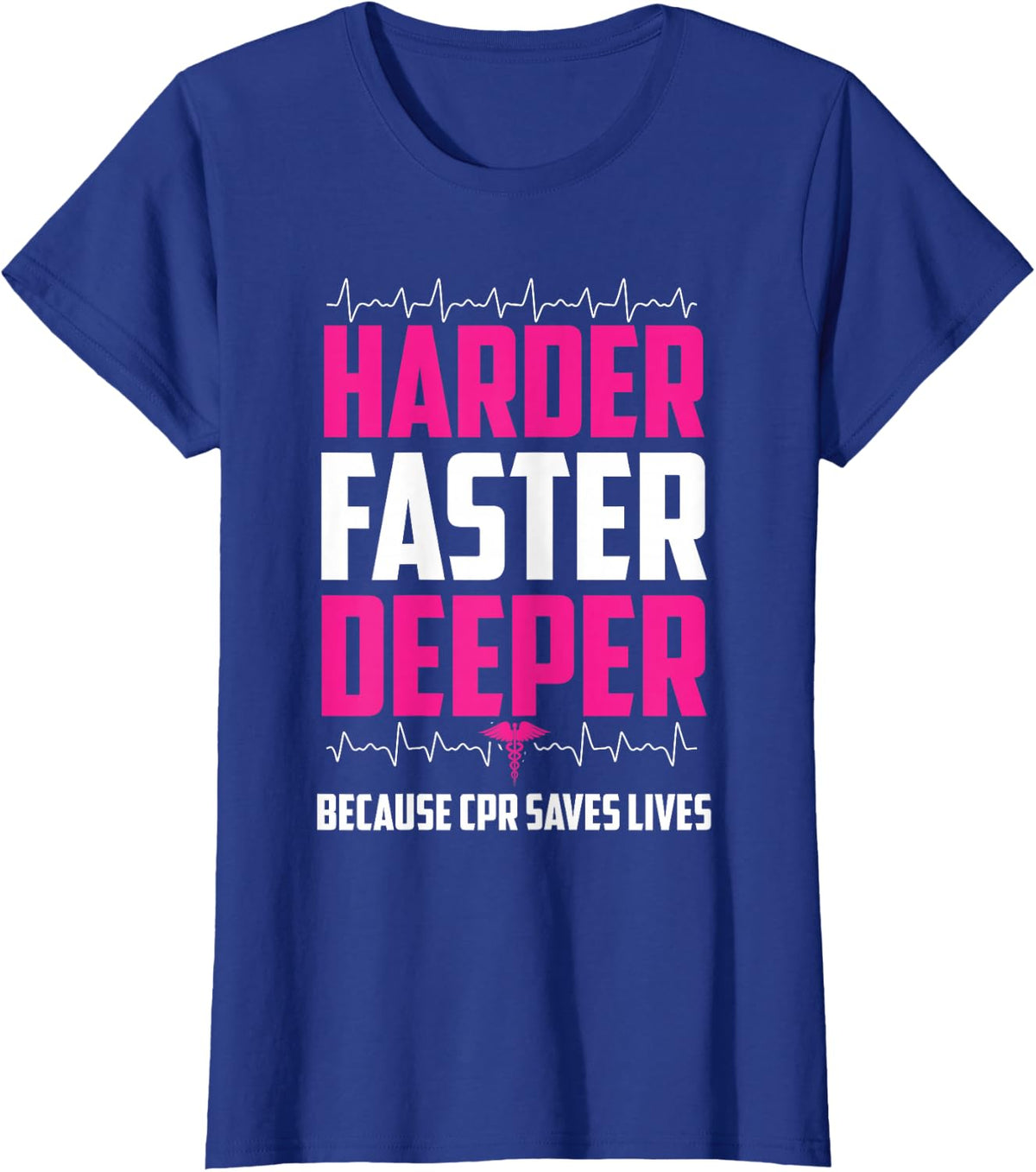 Harder Faster Deeper Because CPR Saves Lives | Funny Nurse T-Shirt - Royal Blue
