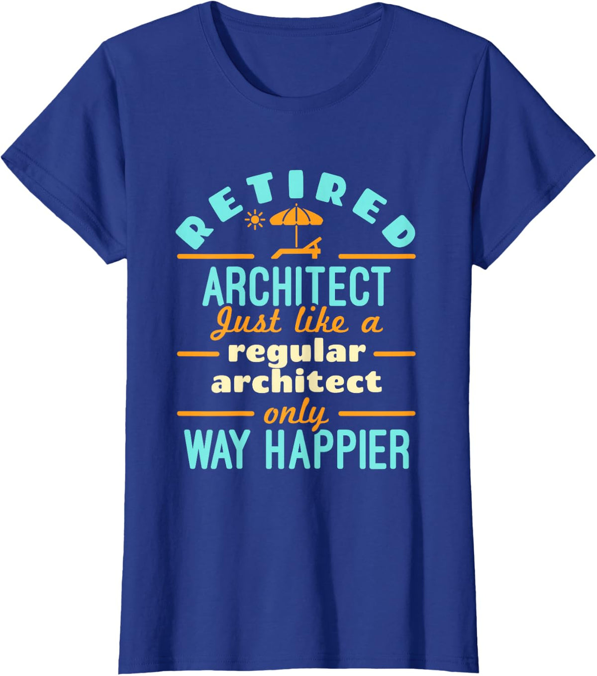 Retired Architect Architecture Retirement Way Happier T-Shirt - Royal Blue