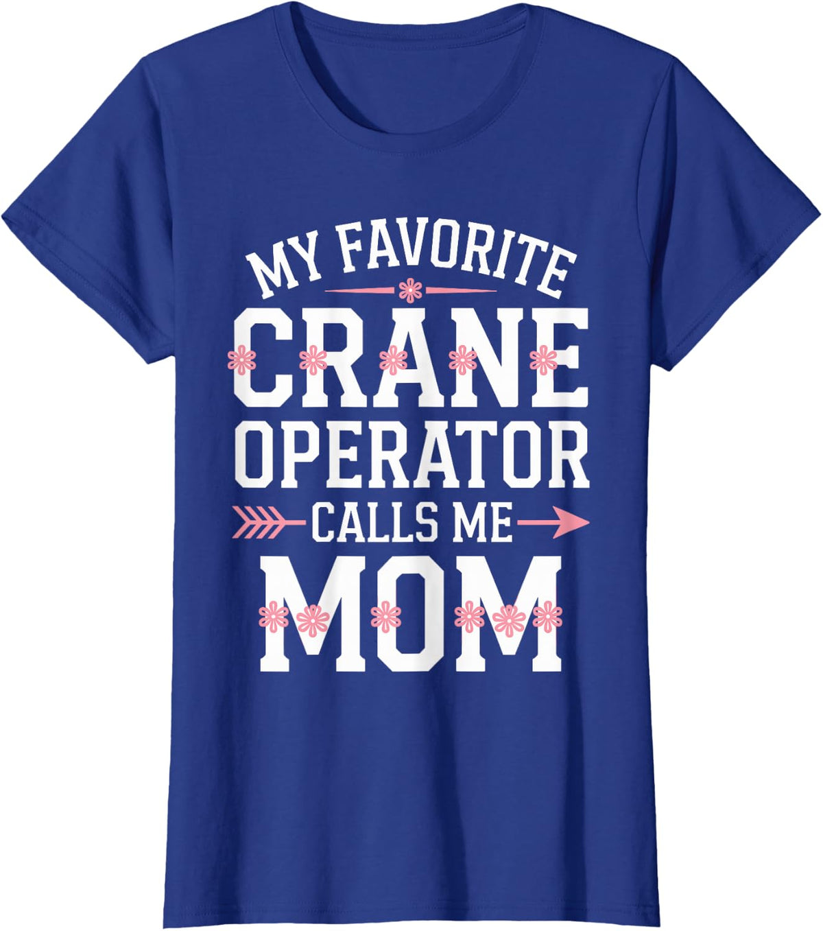 My Favorite Crane Operator Calls Me Mom T-Shirt - Royal Blue