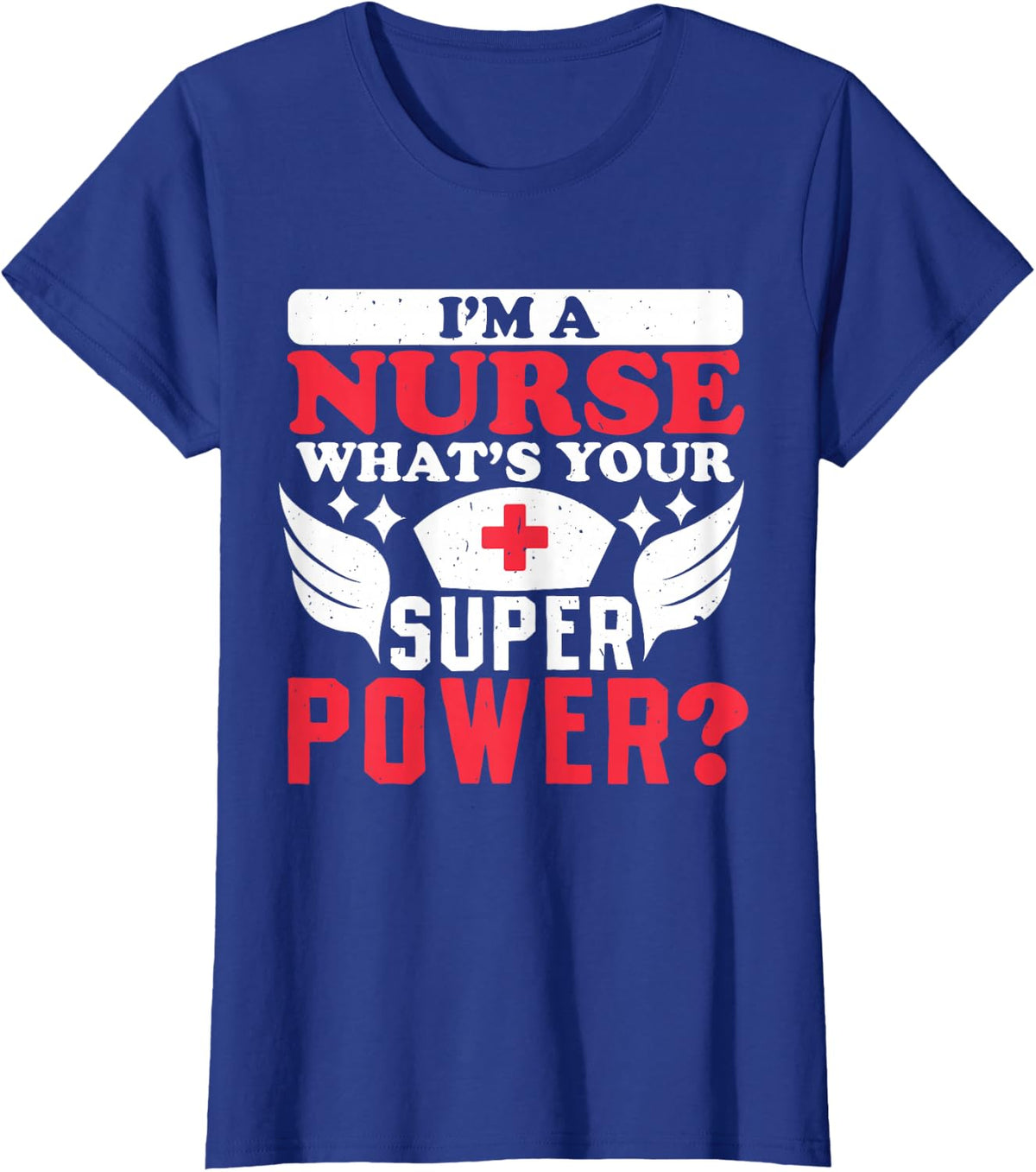 Im a nurse whats your superpower Nursing Power T-Shirt - Royal Blue