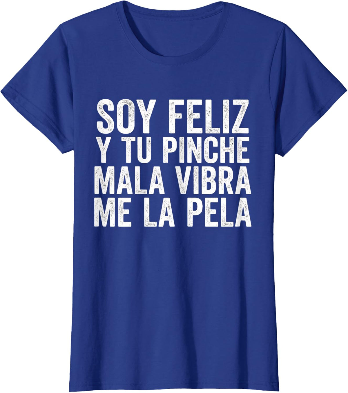 Soy Feliz Y Tu Pinche Mala Vibra Me La Pela Spanish Quote T-Shirt - Royal Blue