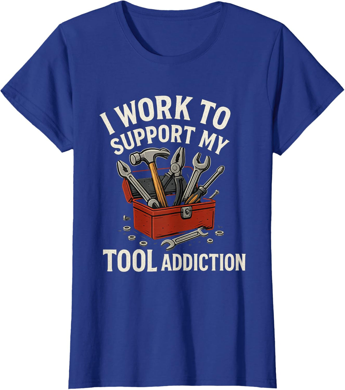 I Work to Support My Tool Addiction Funny Handyman Mechanic T-Shirt - Royal Blue
