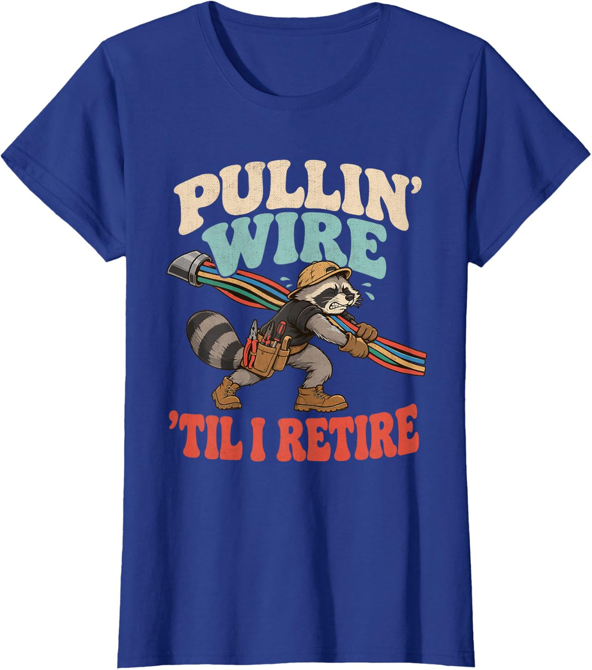 Funny Lineman Electrician Dad Tees Pullin Wire Till I Retire T-Shirt - Royal Blue