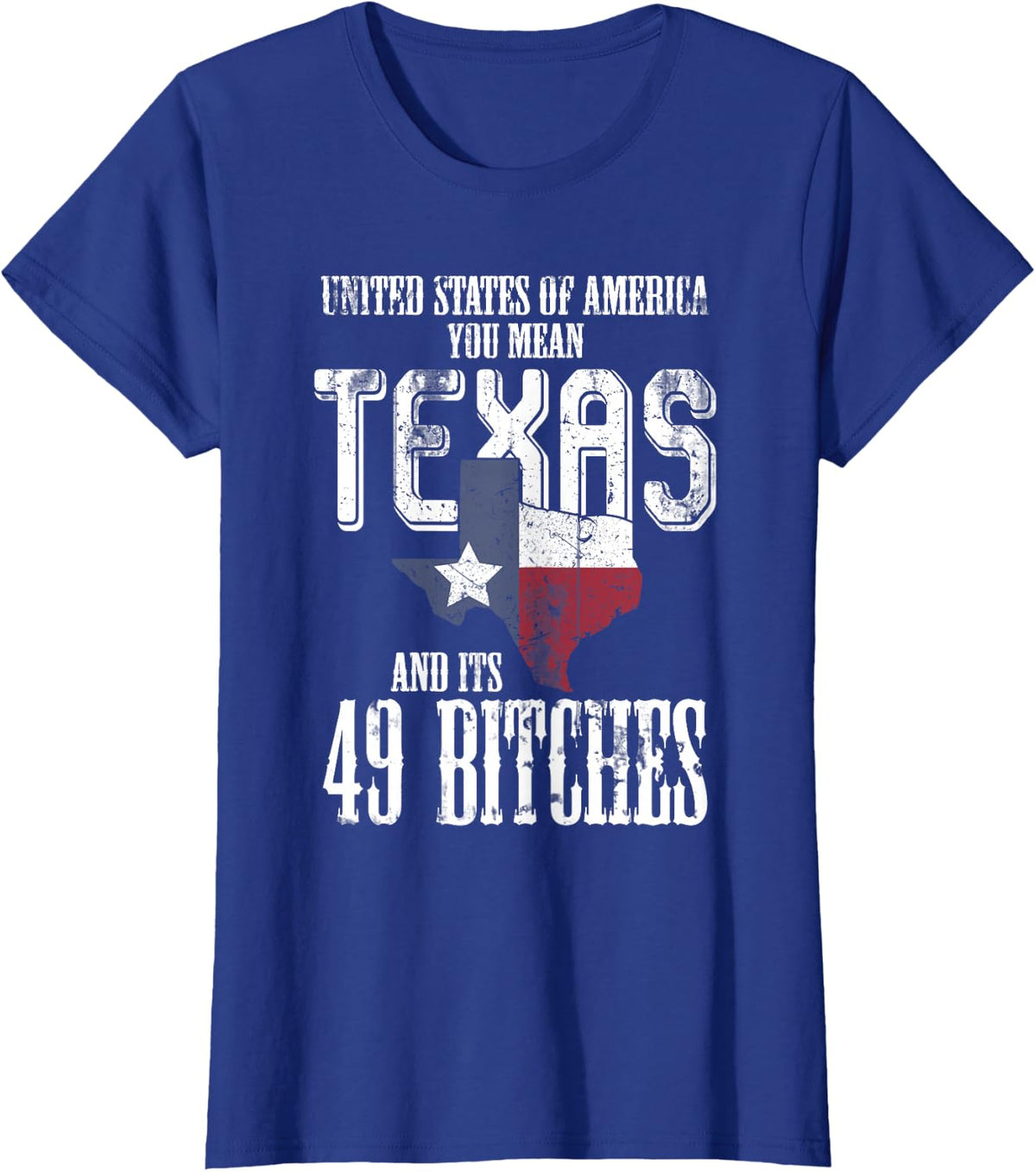 America You Mean Texas And Its 49 Bitches Texas T-Shirt - Royal Blue