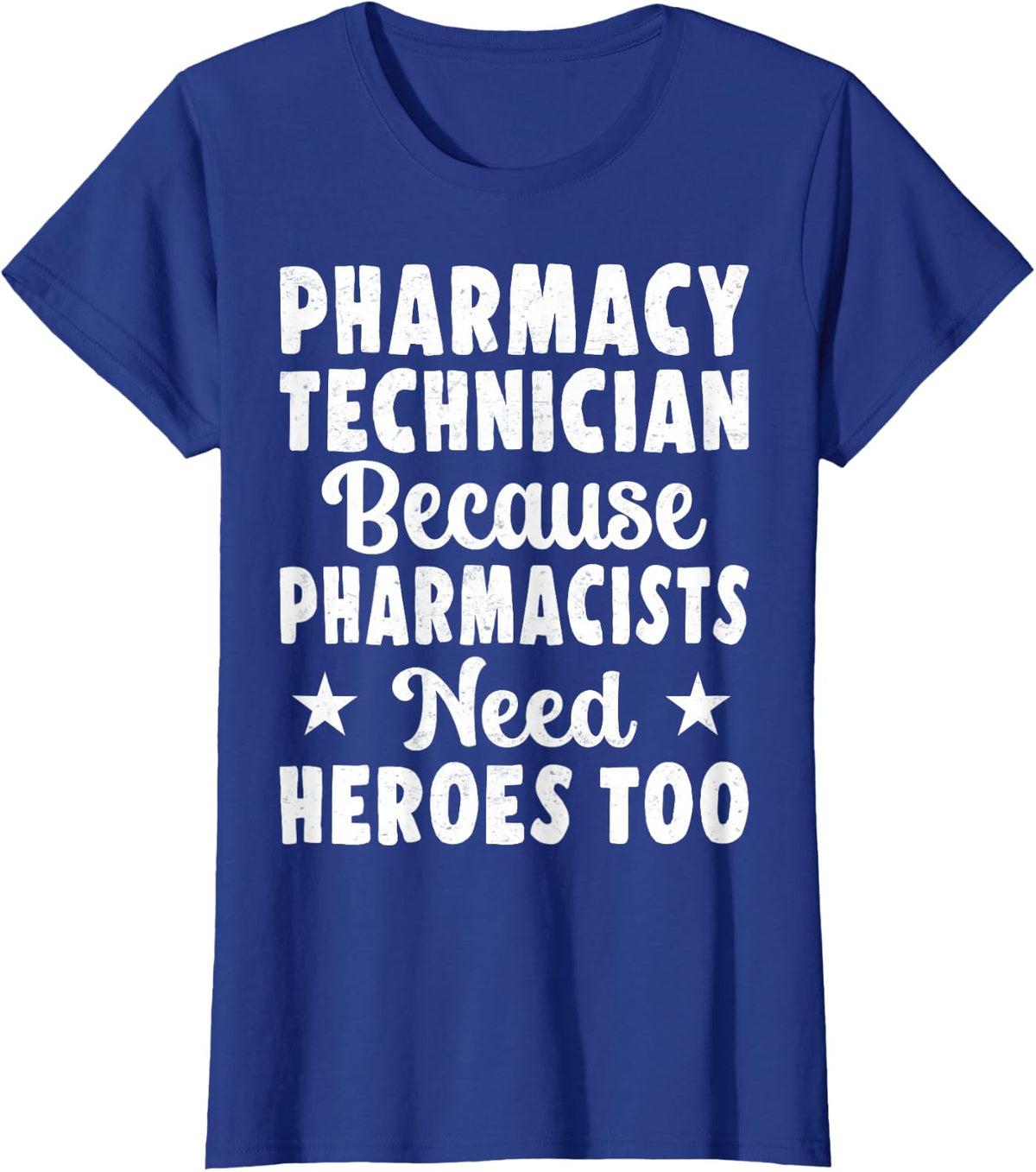 Pharmacy Technician Because Pharmacists Need Heroes Too T-Shirt - Royal Blue