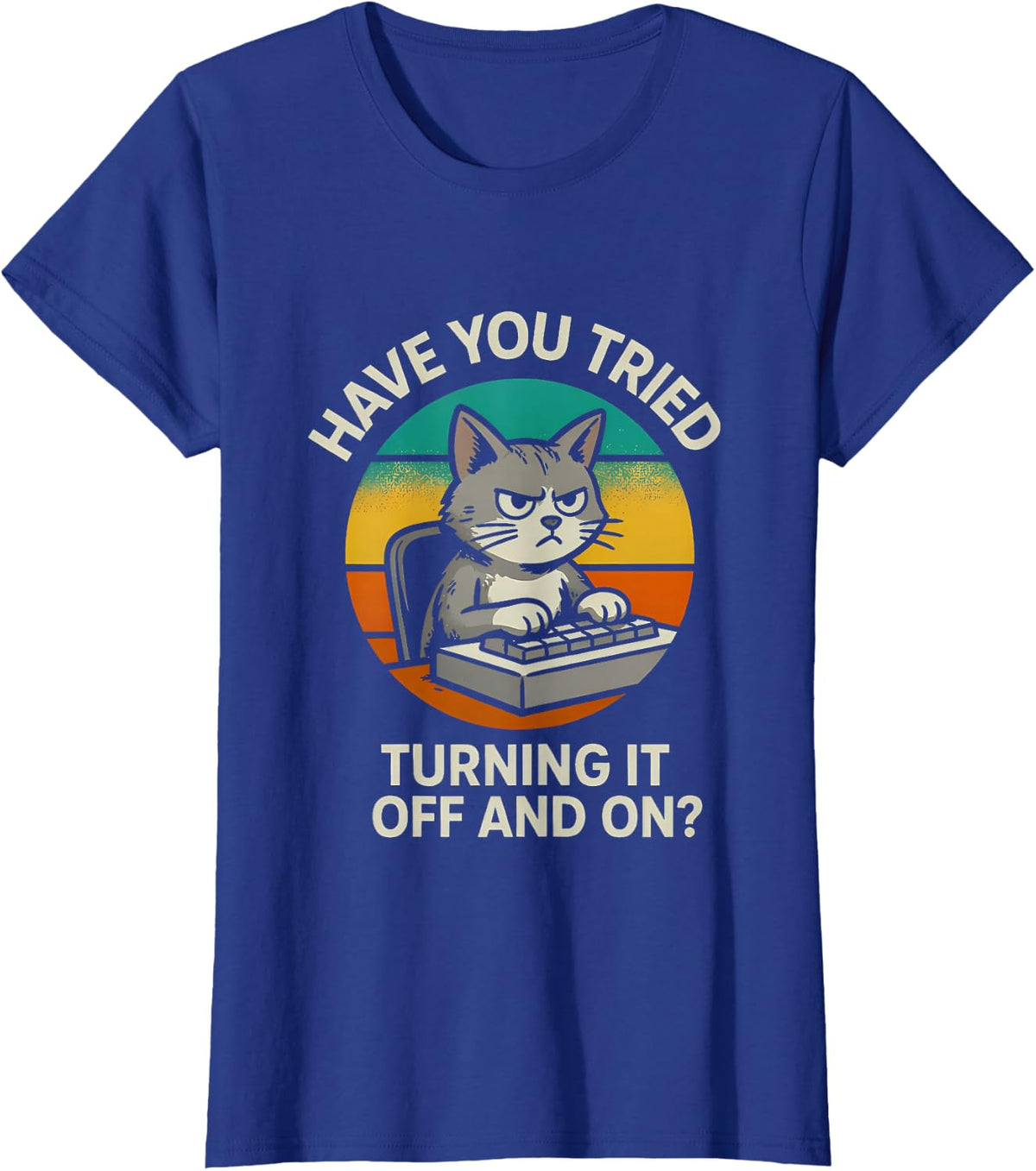 Sarcastic Funny Cat Saying Have You Tried Turning Off and T-Shirt - Royal Blue