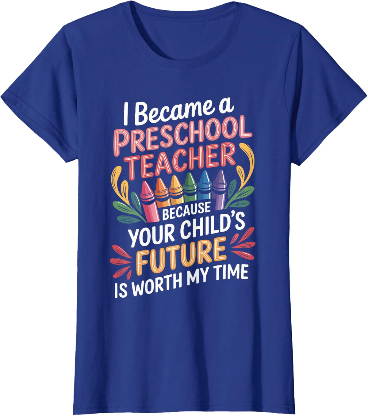 Your Child's Future is Worth My Time Preschool Teacher T-Shirt - Royal Blue