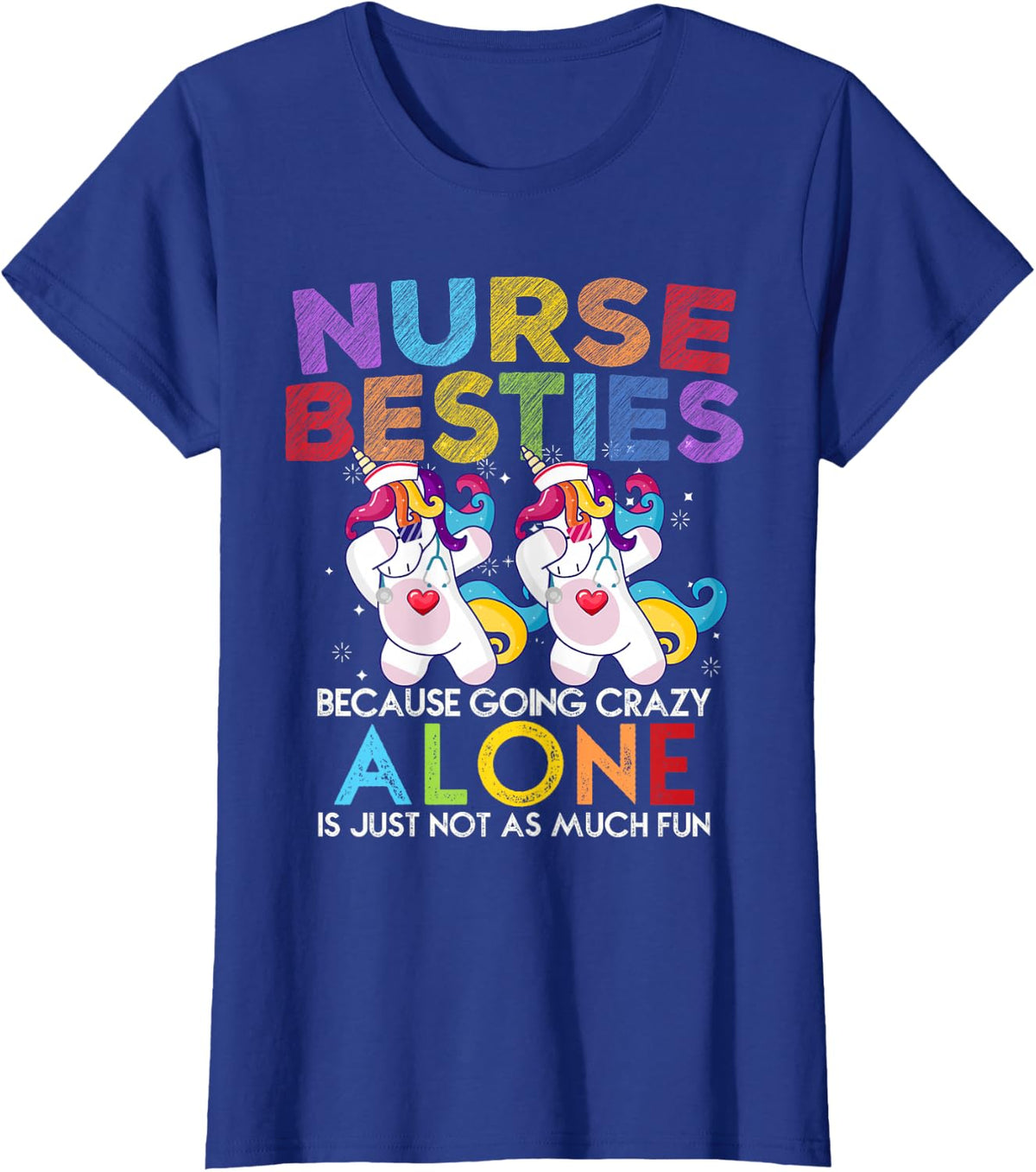 Nurse Besties Because Going Crazy Alone Is Not Fun T-Shirt - Royal Blue