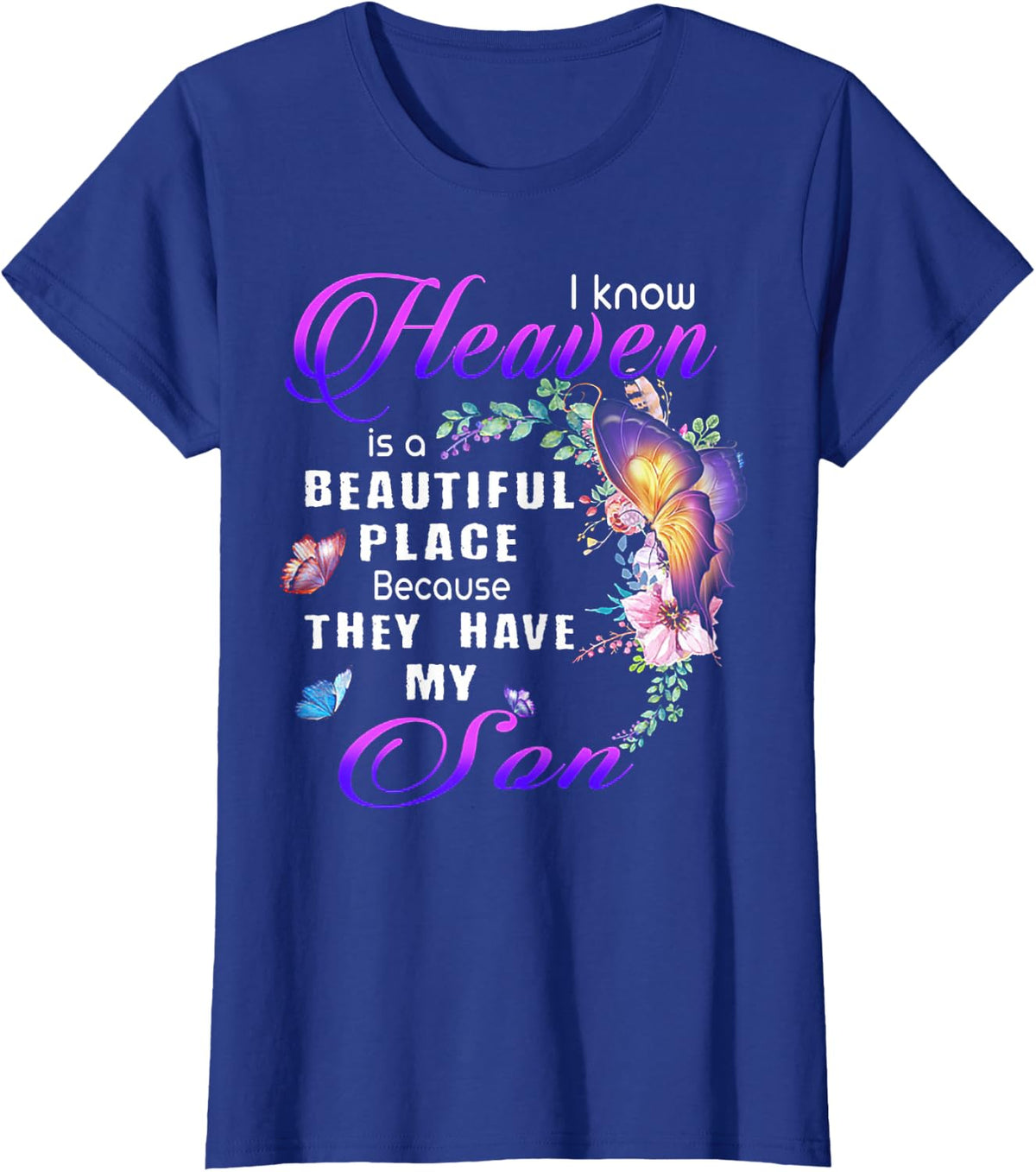 I know heaven is a beautiful place because they have my son T-Shirt - Royal Blue