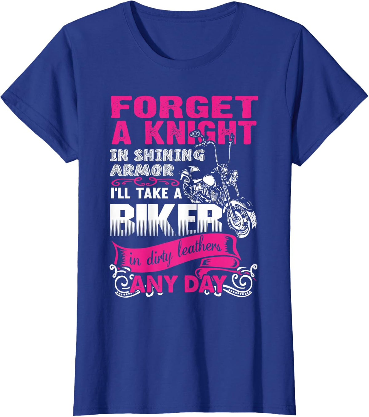 Forget A Knight In Shining armor I'll Take a Bike In dirty.. T-Shirt - Royal Blue