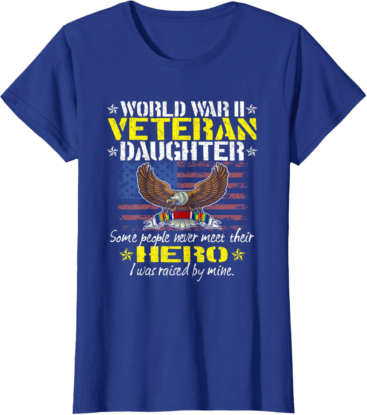 Some People Never Meet Their Hero - WW 2 Veteran Daughter T-Shirt - Royal Blue