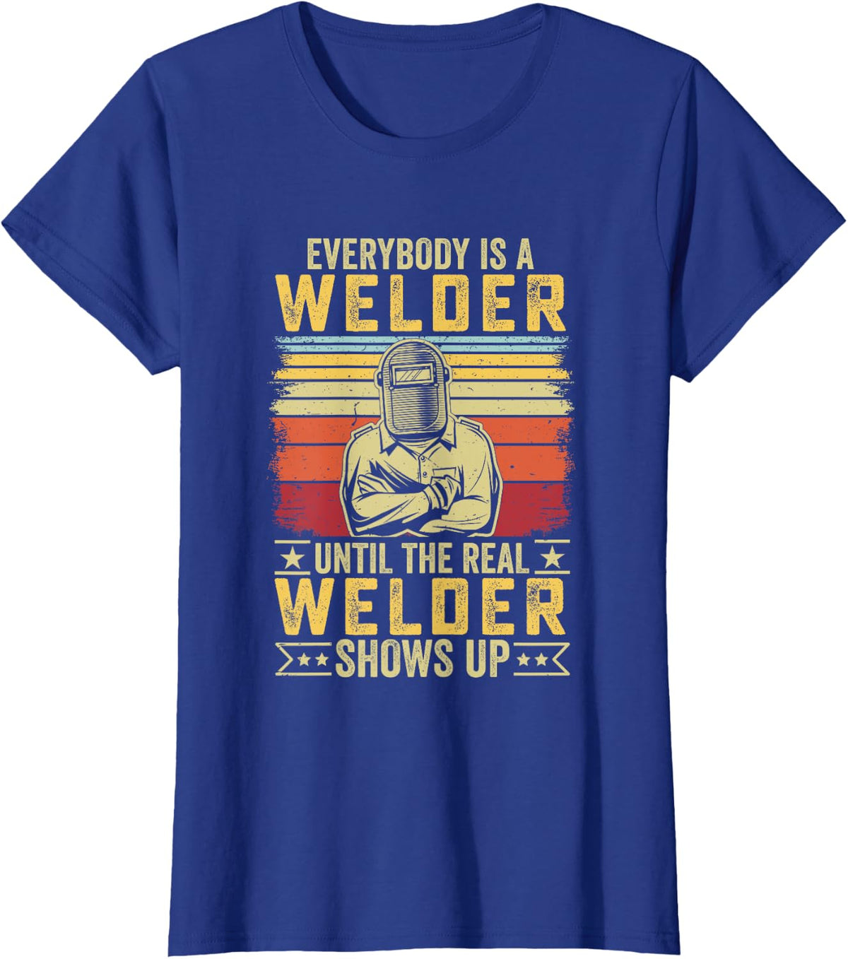 Soldadura - Everybody is a Welder Until the Real Shows Up T-Shirt - Royal Blue