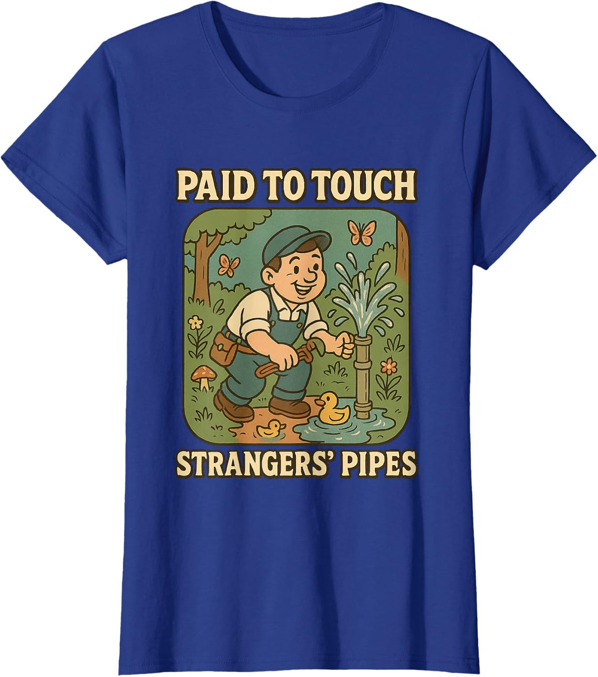 Paid to Touch Strangers Pipes Funny Plumber Gift T-Shirt - Royal Blue