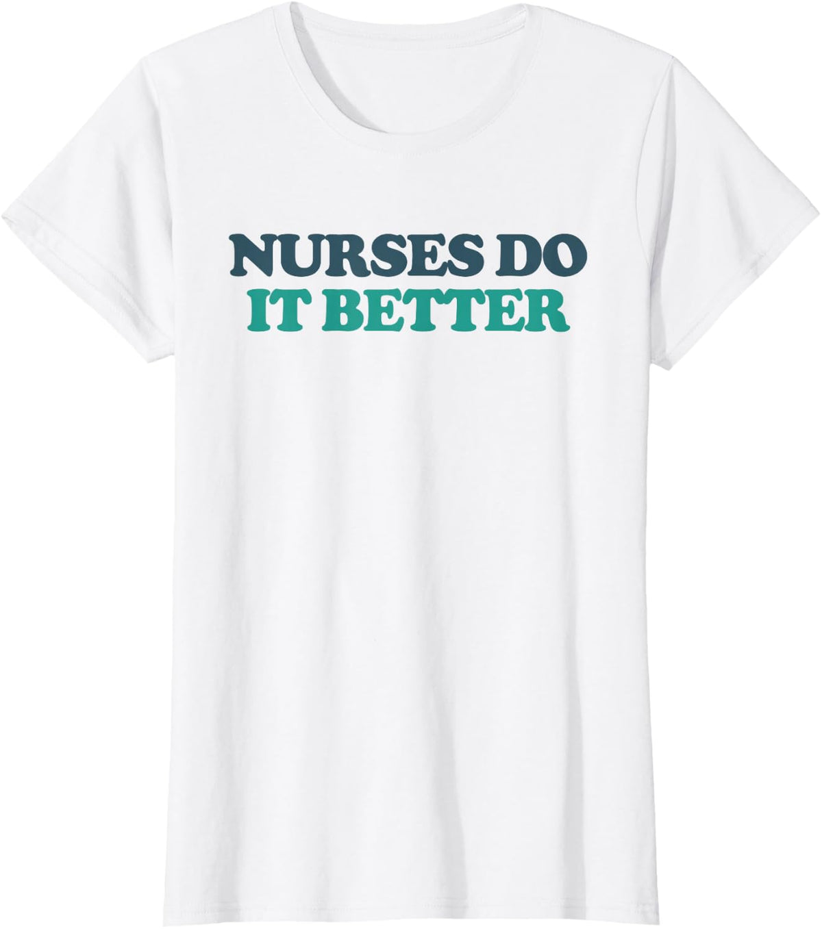 Nurses Make It Better T-Shirt - White