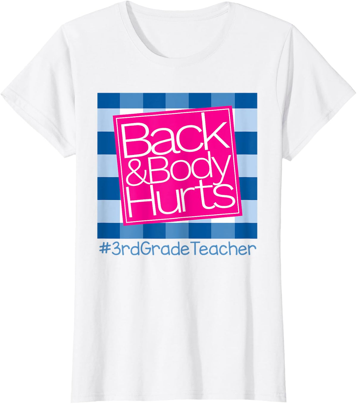 Back And Body Hurts 3rd Grade Teacher T-Shirt for Men Women - White