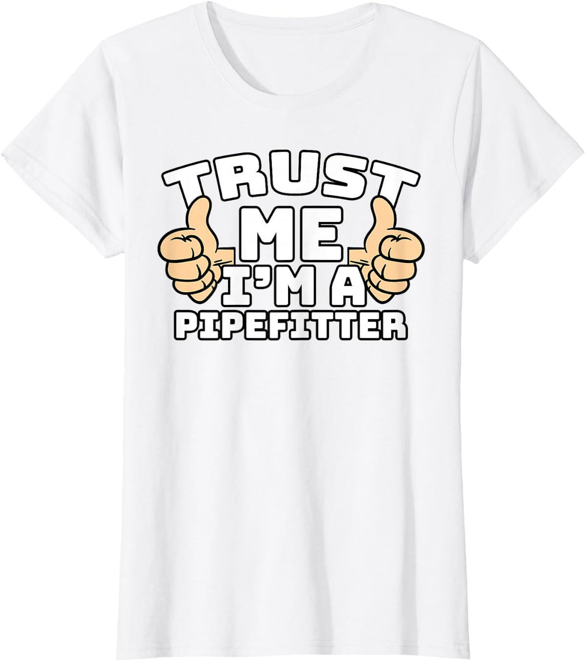 Trust Me I'm A Pipefitter Thumbs Up Job T-Shirt - White