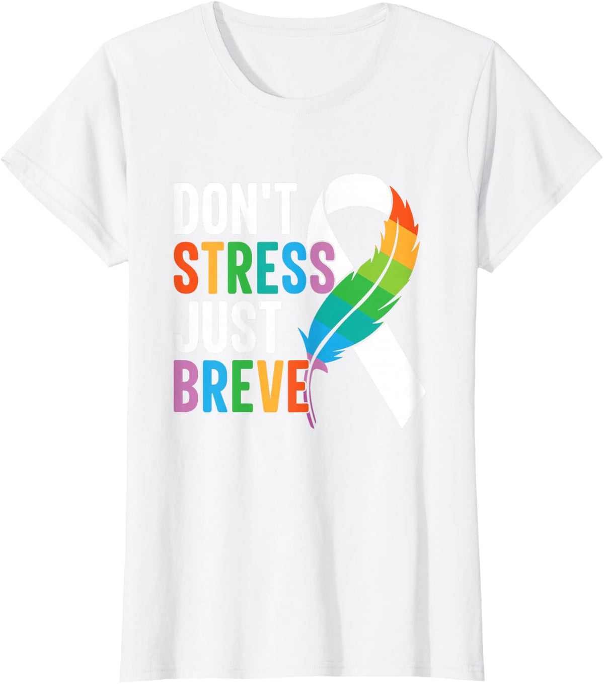 Don't Stress Just Breve Rainbow Quill Ribbon Awareness T-Shirt - White
