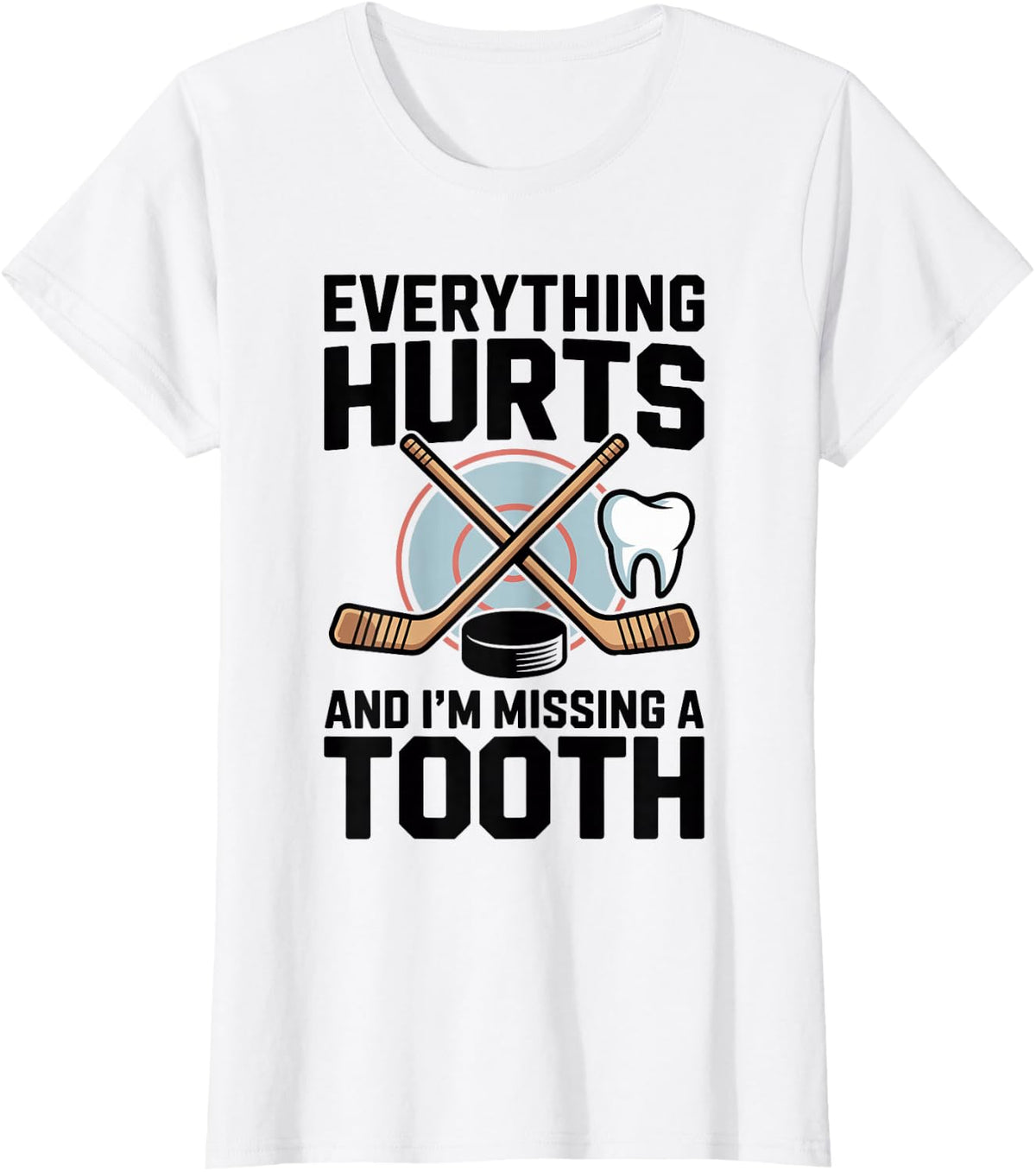 Everything Hurts and I'm Missing A Tooth Funny Ice Hockey T-Shirt - White