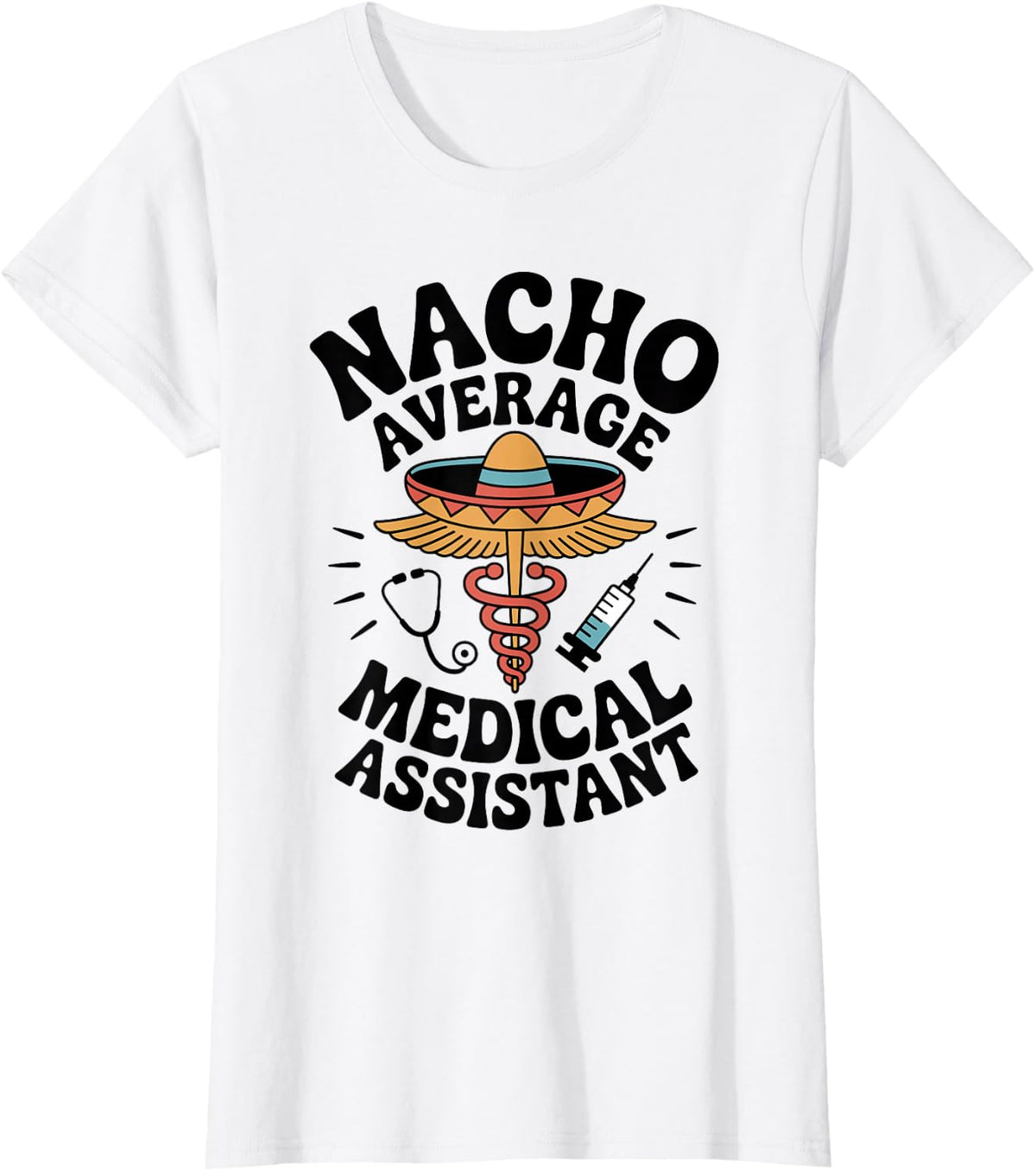 Nacho Average Medical Assistant Funny T-Shirt - White