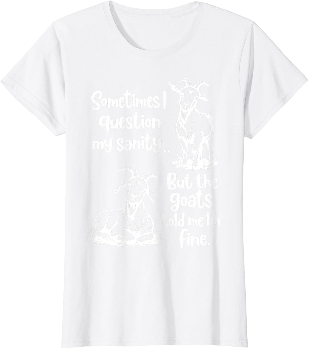Funny Sometimes I Question My Sanity But The Goats Shirt Tee T-Shirt for Goat Lovers Men Women - White