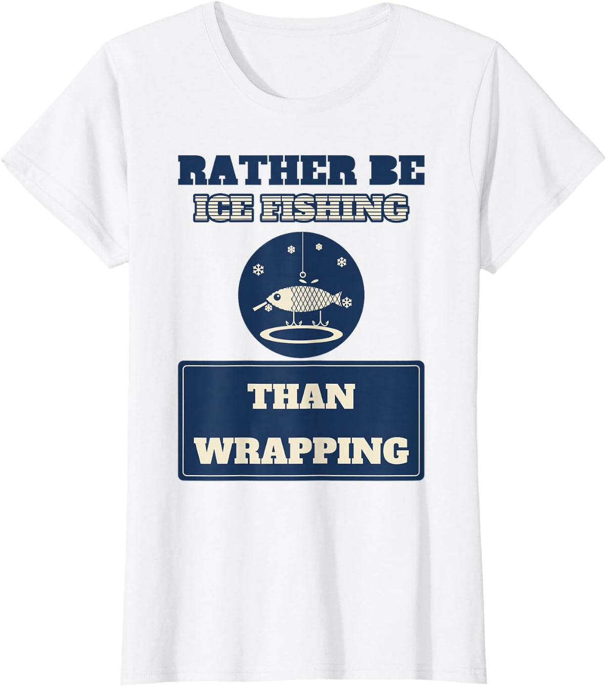 Rather Be Ice Fishing Than Wrapping Funny Christmas Angler T-Shirt - White