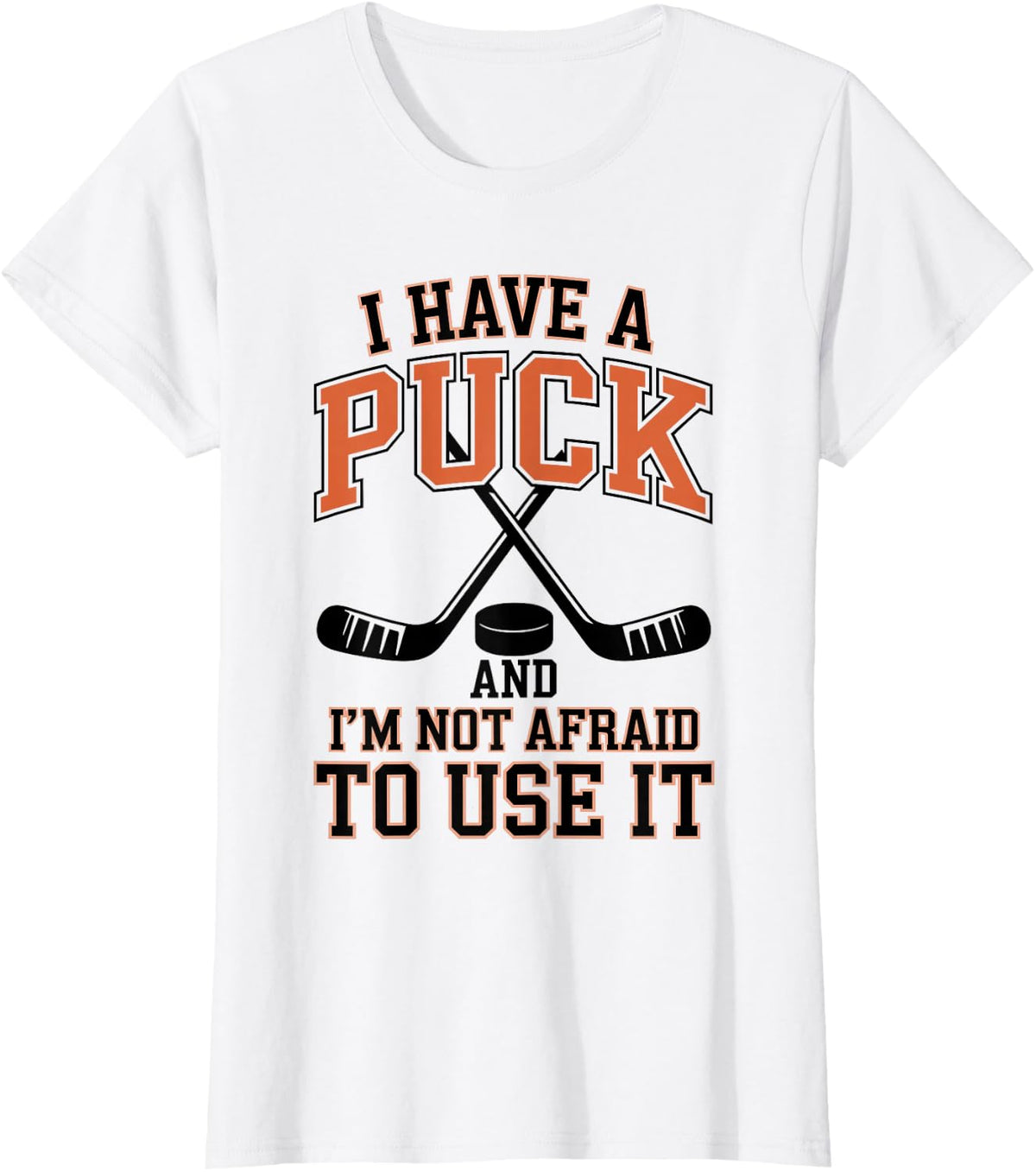 I Have A Puck and I'm Not Afraid to Use It Ice Hockey T-Shirt - White