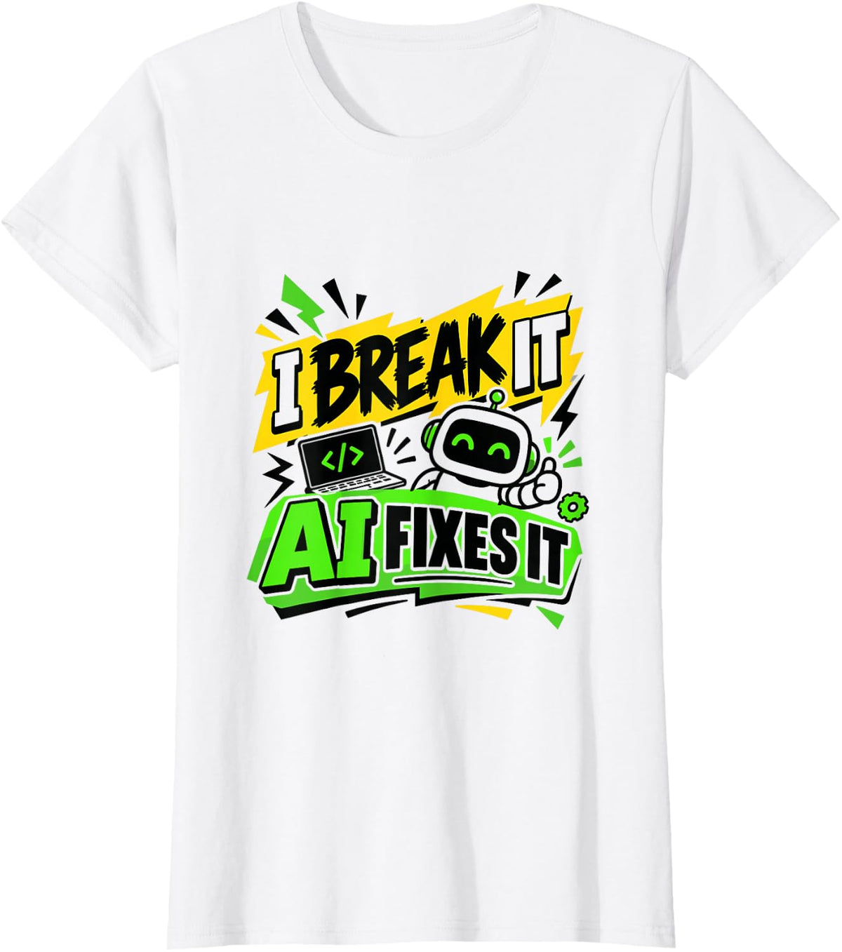 I Break It AI Fixes It, Artificial Intelligence Tech T-Shirt - White