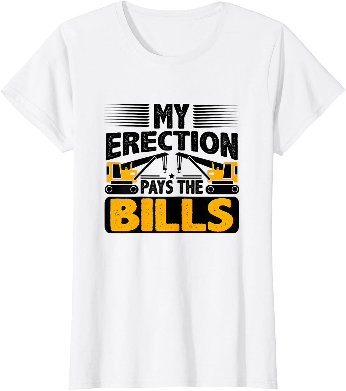My Erection Pays The Bills Crane Operator Excavator T-Shirt - White