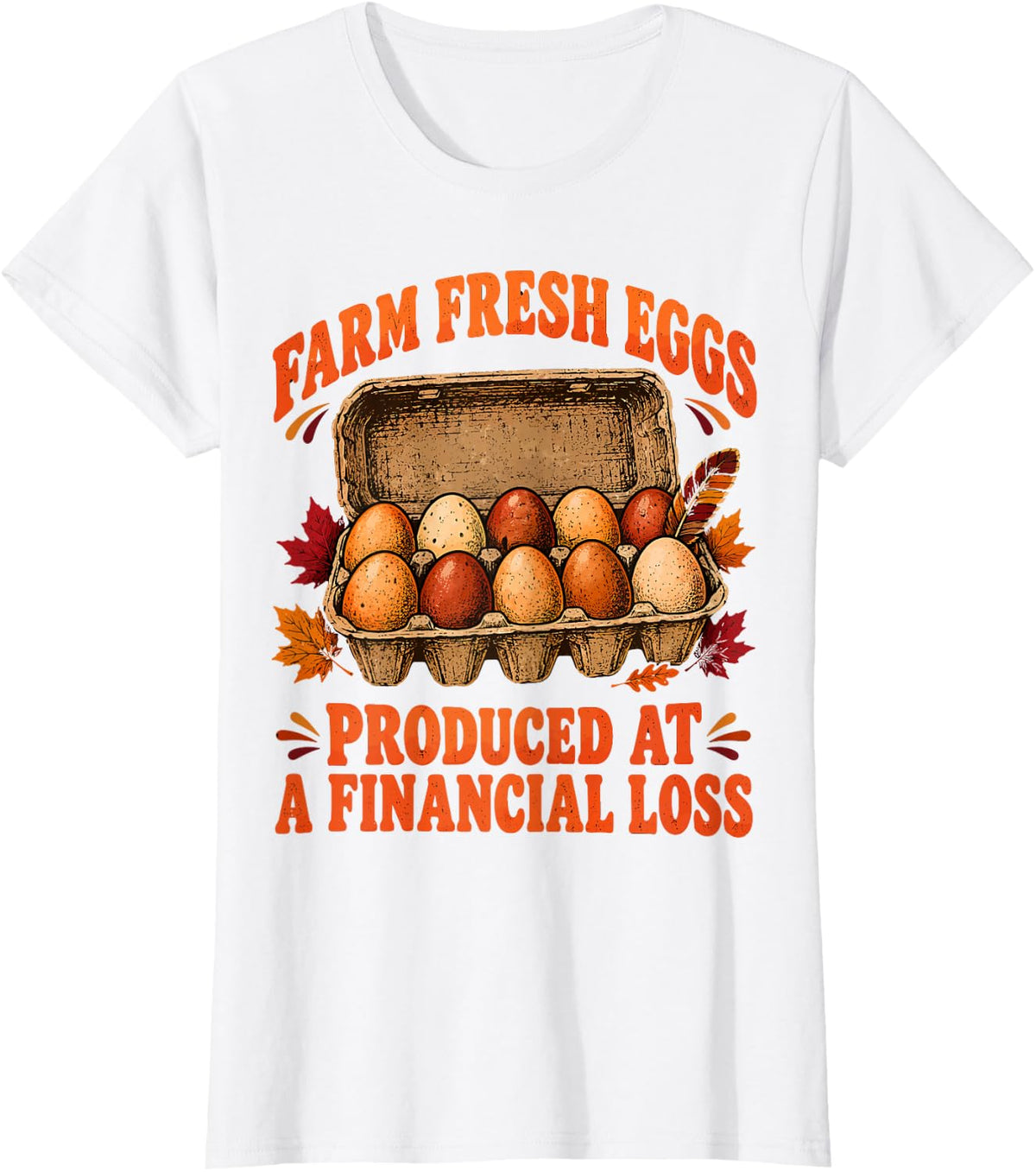 Farm Fresh Eggs Produced At A Financial Loss Fall Chicken T-Shirt - White